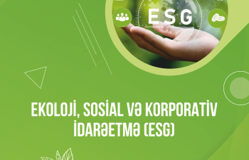 Yerli bizneslər ESG və “yaşıl gündəliyə” hazır olmaq üçün nə etməlidir?