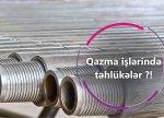 Qazma işlərində təhlükələr?!