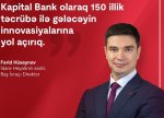 "Kapital Bank olaraq 150 illik təcrübə ilə gələcəyin innovasiyalarına yol açırıq." – Fərid Hüseynov, İdarə Heyətinin sədri, Baş İcraşı Direktor