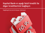 Kapital Bank-ın aşağı faizli krediti ilə digər kreditlərinizi bağlayın