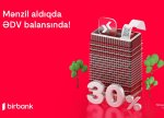 Birbank-da daşınmaz əmlak üzrə ƏDV-nin 30%-ni geri almaq imkanı davam edir