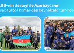 ABB-nin dəstəyi ilə Azərbaycanın uşaq futbol komandası beynəlxalq turnirdə 4-cü oldu