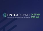“FİNTEX SAMMİT 2025” – GƏLƏCƏYİN MALİYYƏ VƏ TEXNOLOGİYALAR PLATFORMASI BAKIDA