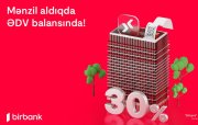 Birbank-da daşınmaz əmlak üzrə ƏDV-nin 30%-ni geri almaq imkanı davam edir