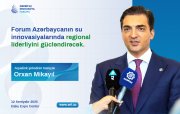 Forum Azərbaycanın su innovasiyalarında regional liderliyini gücləndirəcək - Orxan Mikayıl