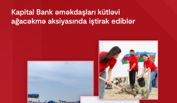 Kapital Bank əməkdaşları kütləvi ağacəkmə aksiyasında iştirak ediblər