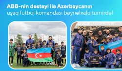 ABB-nin dəstəyi ilə Azərbaycanın uşaq futbol komandası beynəlxalq turnirdə 4-cü oldu