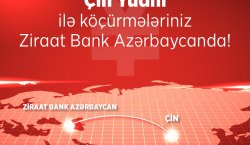 Ziraat Bank Azərbaycan Çinə birbaşa köçürmə imkanını təqdim etdi!