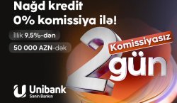 “Unibank”dan 0 % komissiyalı kredit fürsəti – cəmi 2 gün!