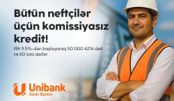 Unibank neft sektoru işçiləri üçün komissiyasız kredit kampaniyası keçirir