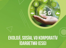 ESG prinsiplərinin tətbiqi yaşıl iqtisadiyyata transformasiya prosesinə töhfə verir