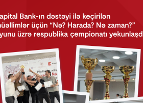 Kapital Bank-ın dəstəyi ilə keçirilən müəllimlər üçün “Nə? Harada? Nə zaman?” oyunu üzrə respublika çempionatı yekunlaşdı