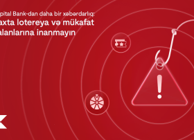 Kapital Bank-dan daha bir xəbərdarlıq: Saxta lotereya və mükafat yalanlarına inanmayın