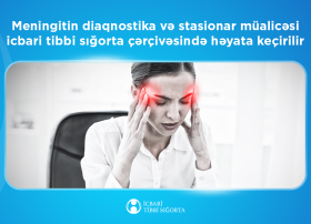 Meningitin diaqnostika və stasionar müalicəsi
icbari tibbi sığorta hesabına həyata keçirilir