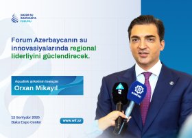 Forum Azərbaycanın su innovasiyalarında regional liderliyini gücləndirəcək - Orxan Mikayıl
