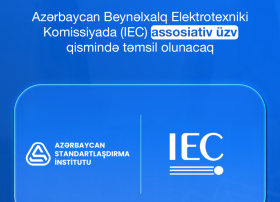 Ölkəmiz Beynəlxalq Elektrotexniki Komissiyada (IEC) assosiativ üzv qismində təmsil olunacaq
