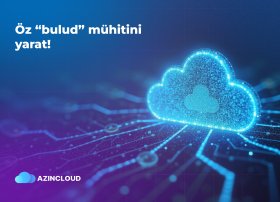 &ldquo;AZINCLOUD&rdquo; ilə öz bulud infrastrukturunu yarat!