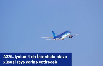 AZAL iyulun 4-də İstanbula əlavə xüsusi reys yerinə yetirəcək