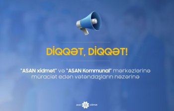“ASAN xidmət” və “ASAN Kommunal” mərkəzləri 25-26 iyul, 1-2 avqustda işləməyəcək