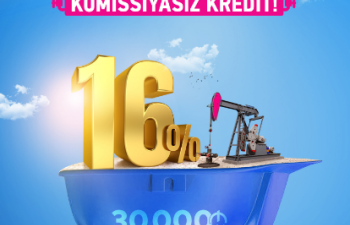 Bank of Baku-dan Neftçilərə 30.000 AZN-dək kredit – illik 16%-lə və KOMİSSİYASIZ!