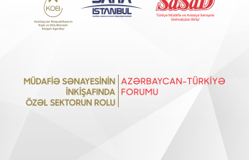 Müdafiə sənayesinin inkişafında özəl sektorun roluna dair Azərbaycan-Türkiyə Birgə Forumu 