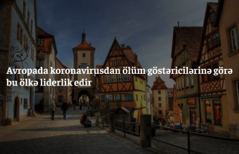 Avropada koronavirusdan ölüm göstəricilərinə görə bu ölkə liderlik edir