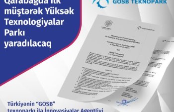 Qarabağda Türkiyə ilə ilk Yüksək Texnologiyalar Parkı yaradılacaq