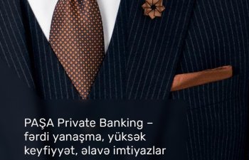PAŞA Private Banking - fərdi yanaşma, yüksək keyfiyyət, əlavə imtiyazlar