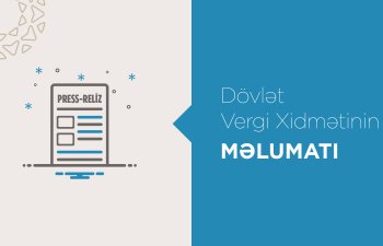 Vergi Xidməti bu ərizə formaları ilə bağlı izahedici mövqe hazırlayıb