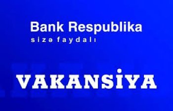 “Bank Respublika” işçi axtarır – VAKANSİYA