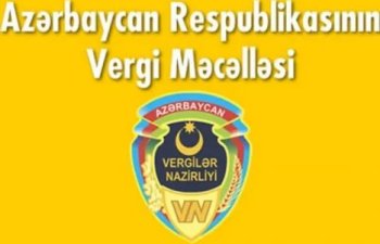 “Vergilər Məcəlləsi”nə dəyişiklik ediləcək