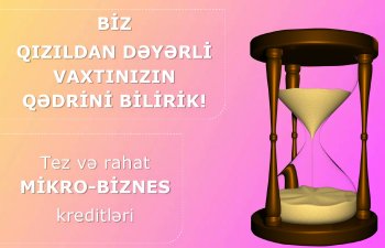 Qızıldan dəyərli vaxtınızın qədrini bilirik