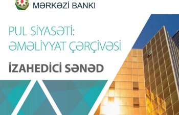 Mərkəzi Bank Pul siyasətinin əməliyyat çərçivəsinə dair izahedici sənədi yayımlayıb