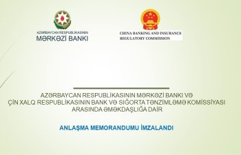 Mərkəzi Bankla Çinin Bank və Sığorta Tənzimləmə Komissiyası arasında anlaşma Memorandumu imzalanıb