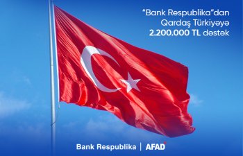 Bank Respublika qardaş Türkiyəyə dəstək məqsədilə 2,2 milyon TL ianə etdi