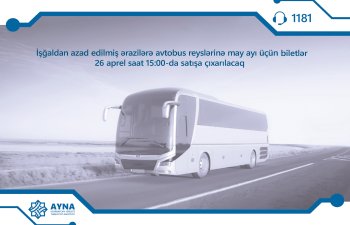 İşğaldan azad olunmuş ərazilərə avtobus reyslərinə may ayı üçün biletlər satışa çıxarılacaq