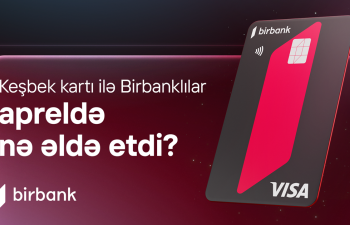 Birbank sahibləri aprel ayında 5,1 milyon manat keşbek əldə ediblər