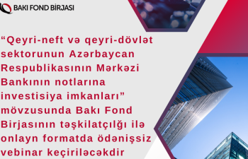 Bakı Fond Birjasının təşkilatçılığı ilə onlayn formatda vebinar keçiriləcək