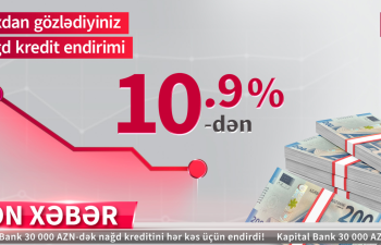 Kapital Bank-dan nağd pul kreditini illik 10,9%-lə əldə edin!