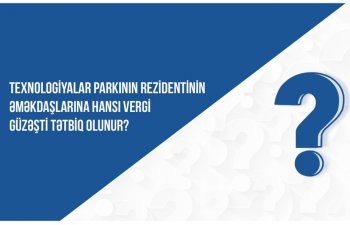 Texnologiyalar parkının rezidentinin əməkdaşlarına hansı vergi güzəşti tətbiq olunur?