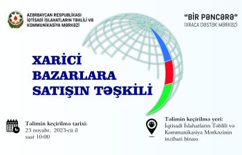 “Bir Pəncərə” İxraca Dəstək Mərkəzi “Xarici bazarlara satışın təşkili” mövzusunda təlim keçirəcək