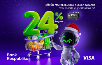 Visa NeoKart sahibləri bütün marketlərdə 24% KEŞBEK qazanacaq!