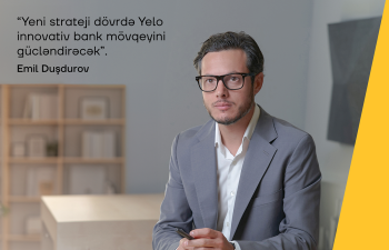 Yeni strateji dövrdə Yelo innovativ bank mövqeyini gücləndirəcək - Emil Duşdurov