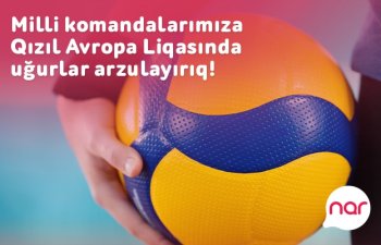 “Nar” voleybol üzrə milli komandalarımıza Qızıl Avropa Liqasında uğurlar arzulayır!