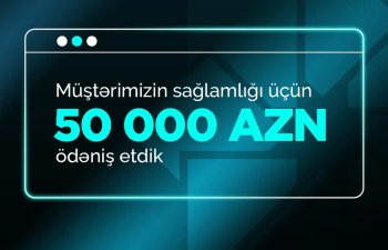 Müştərinin sağlamlığı üçün 50 000 AZN ödənilib