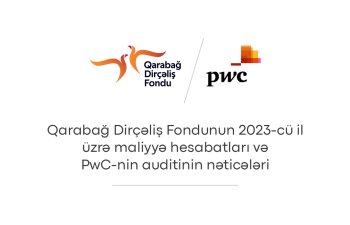 Qarabağ Dirçəliş Fondu 2023-cü il üzrə investisiya gəlirlərinin artdığını və PwC-nin auditindən uğurla keçdiyini açıqlayıb