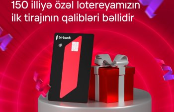 Kapital Bank-ın 150 illiyinə özəl keçirilən lotereyanın ilk tirajı yekunlaşıb