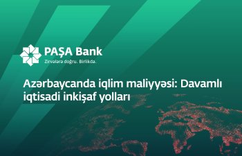 “PAŞA Bank”“Azərbaycanda iqlim maliyyəsi: Davamlı iqtisadi inkişaf yolları” adlı konfrans keçirir