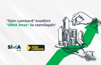 “Sizin Lombard”da kreditini“SİMA İmza”ilə rəsmiləşdir!