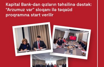 Kapital Bank-dan qızların təhsilinə dəstək:“Arzumuz var”sloqanı ilə təqaüd proqramına start verilir